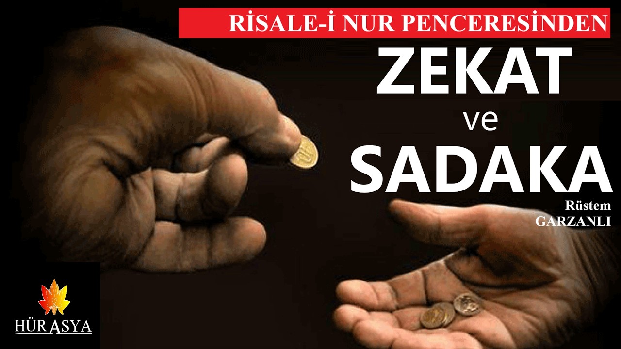 RİSALE-İ NUR PENCERESİNDEN ZEKAT VE SADAKA | RÜSTEM GARZANLI (YAZAR)