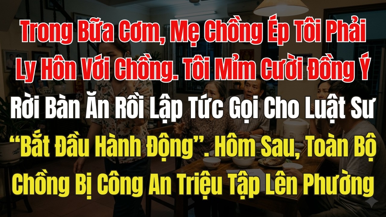Mẹ chồng tôi Ép tôi phải ký giấy ly hôn. Tôi nhanh chóng đồng ý và rời khỏi bàn ăn, rồi gọi Cho