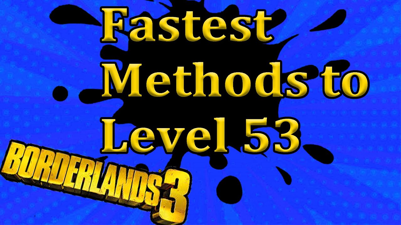 Fastest way to get to level 53 borderlands 3