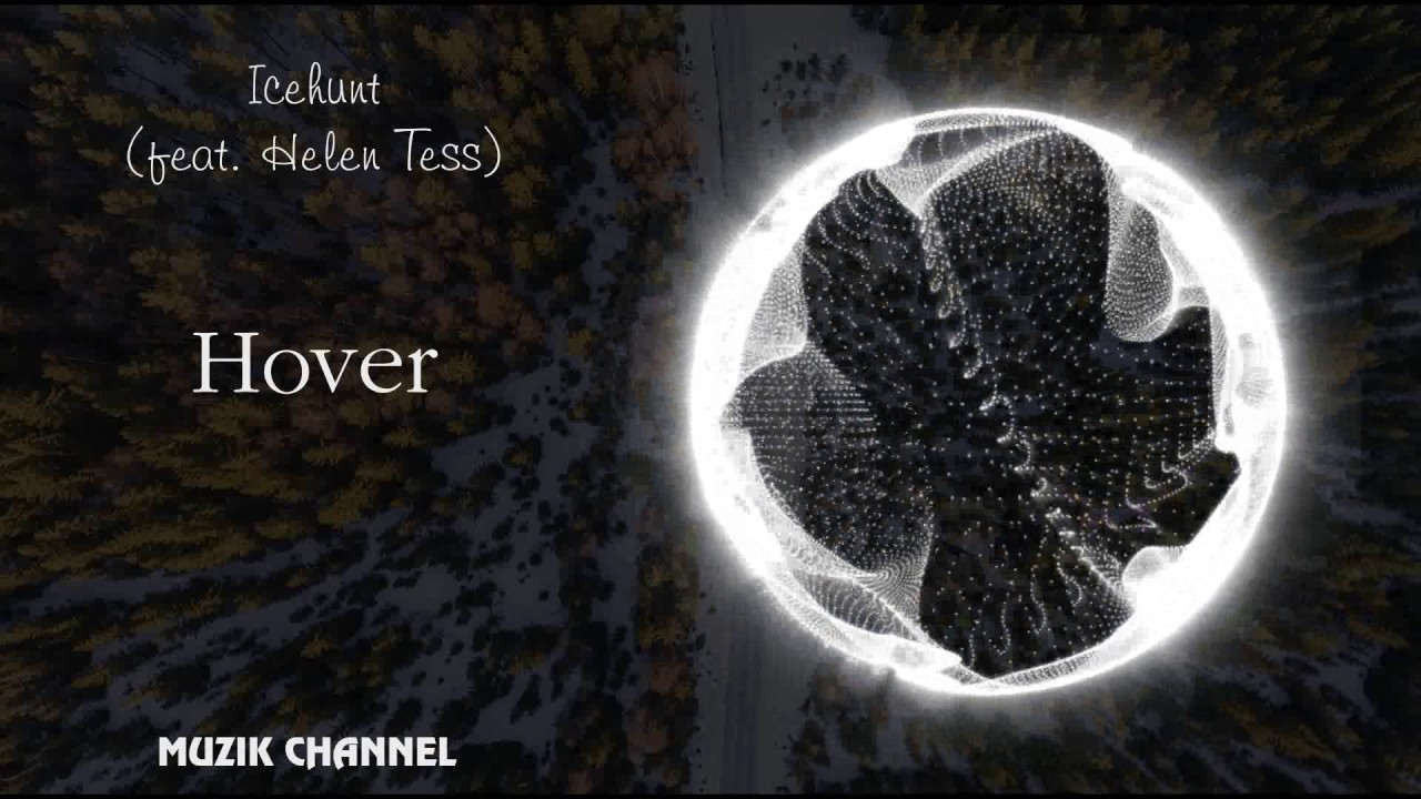 Icehunt - Hover (feat. Helen Tess) (Muzik Channel)