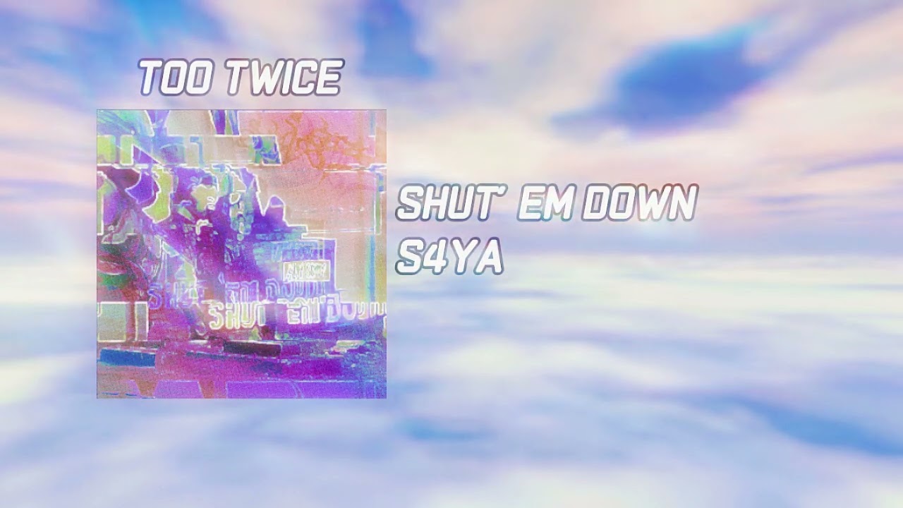 S4YA - TOO TWICE
