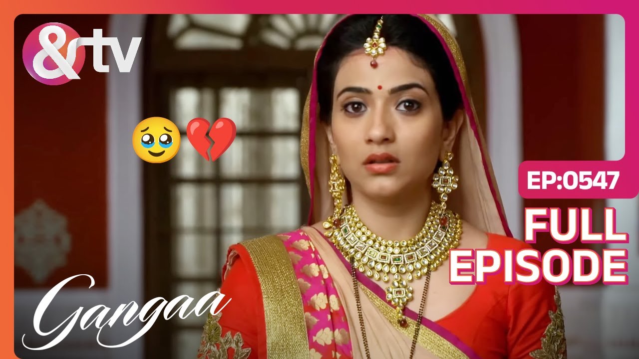 Gangaa जाएगी शिव से दूर? | Gangaa | Full episode 547 | @andtvchannel