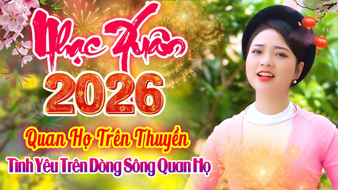LK Tình Yêu Trên Dòng Sông Quan Họ - LK Dân Ca Quan Họ Bắc Ninh Chào Xuân 2026 - Quan Họ Trên Thuyền