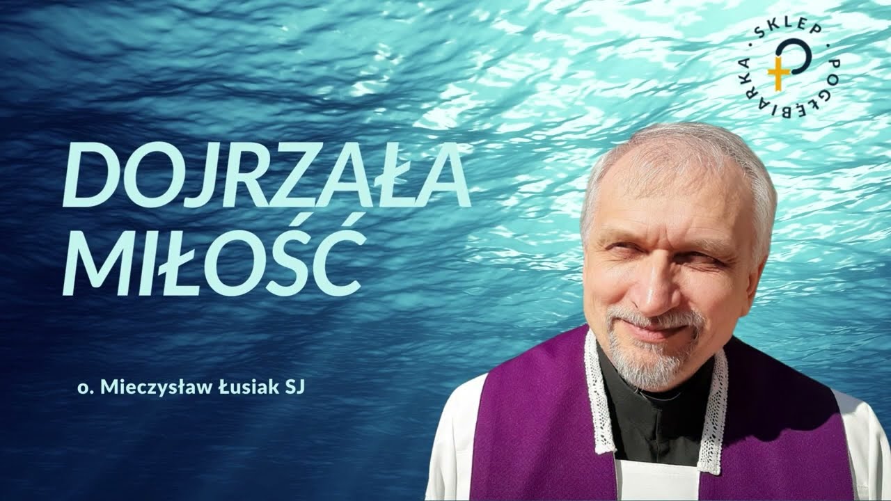 Dojrzała Miłość - o. Mieczysław Łusiak