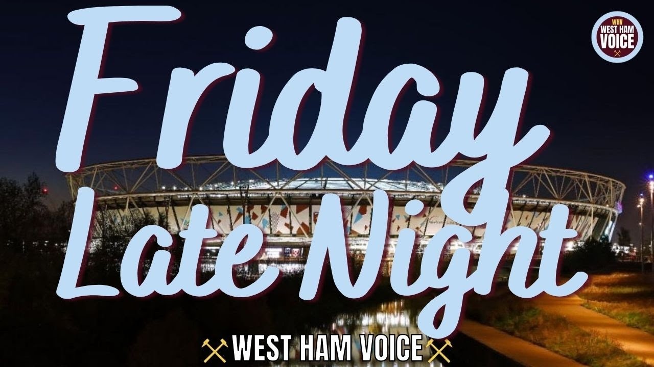 FRIDAY LATE NIGHT | GUESTS TALK ALL THINGS WEST HAM | WEST HAM VOICE
