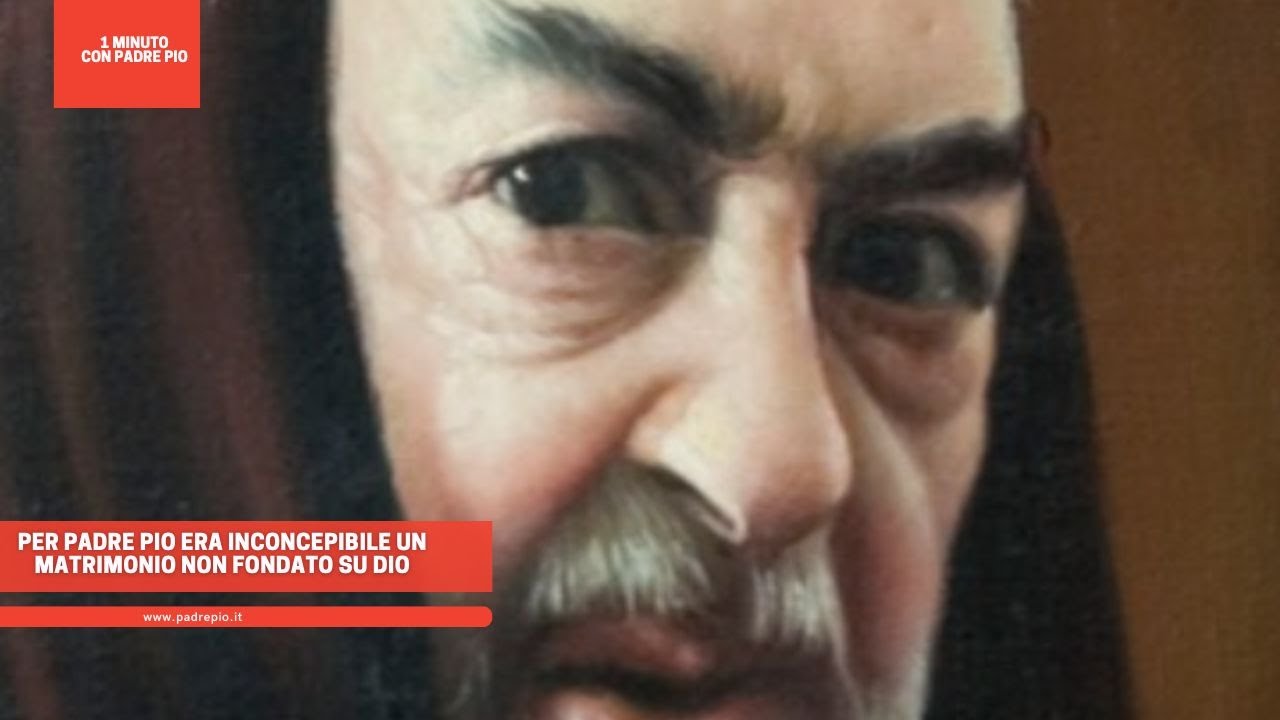 Per Padre Pio era inconcepibile un matrimonio non fondato su Dio