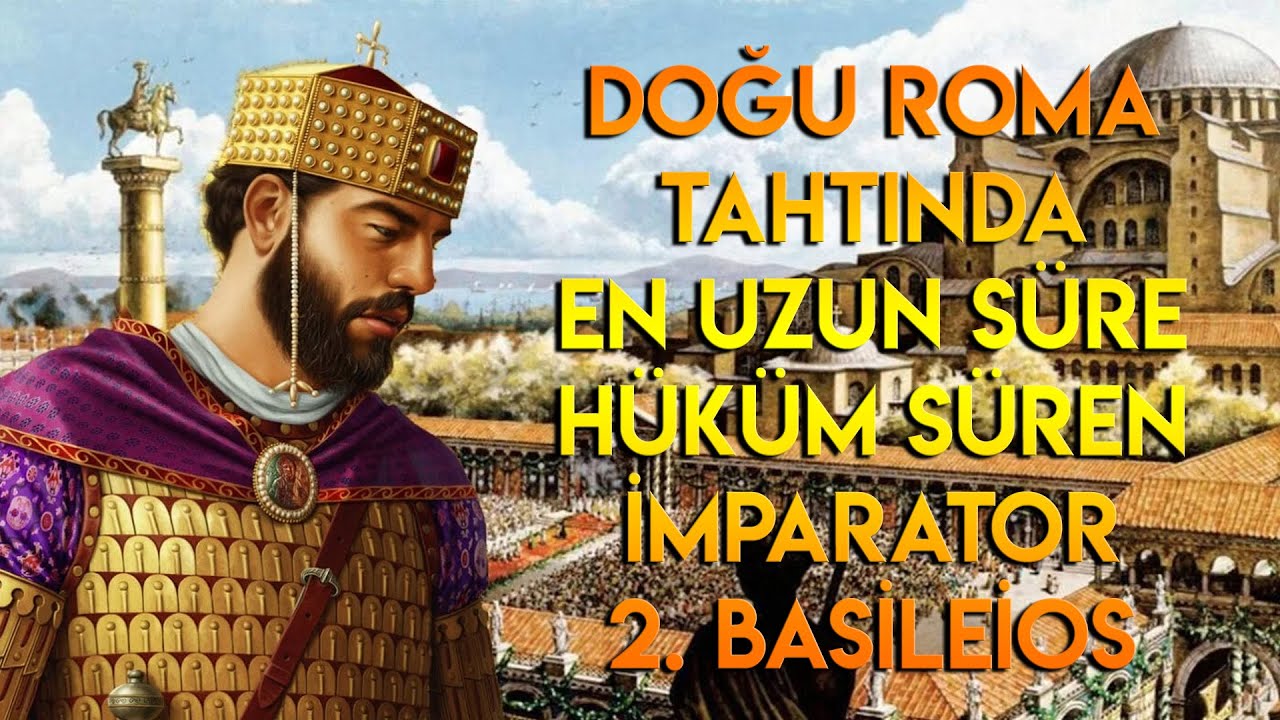 Doğu Roma Tahtında En Uzun S&uuml;re H&uuml;k&uuml;m S&uuml;ren İmparator 2. Basileios