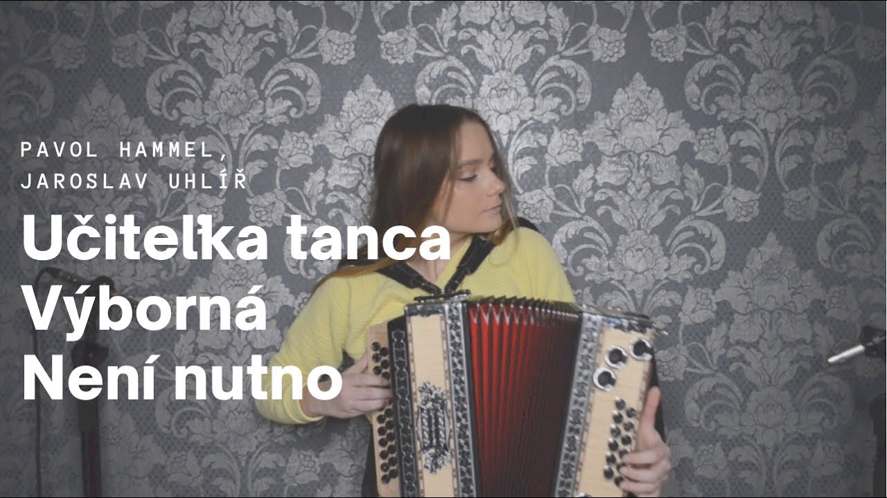 Učiteľka tanca, Výborná (P. Hammel), Není nutno (J. Uhlíř) - heligónka Alexandra Ondrušová