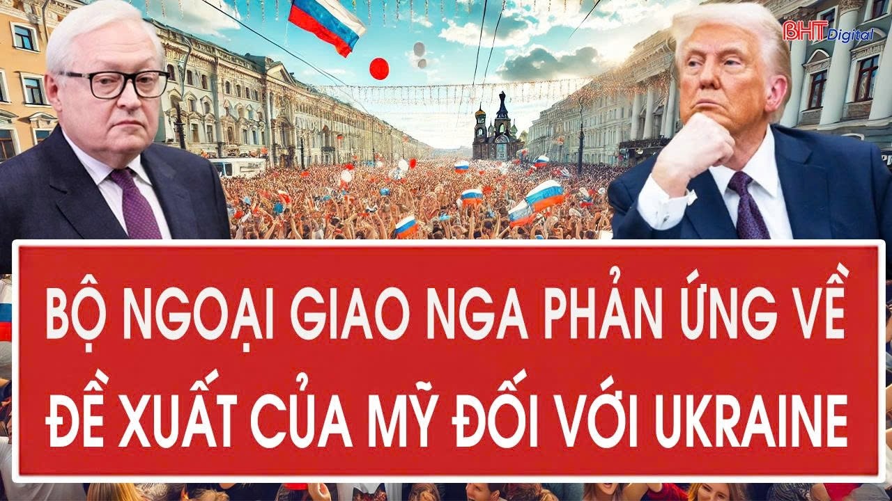 Bộ Ngoại giao Nga phản ứng về đề xuất của Mỹ đối với Ukraine