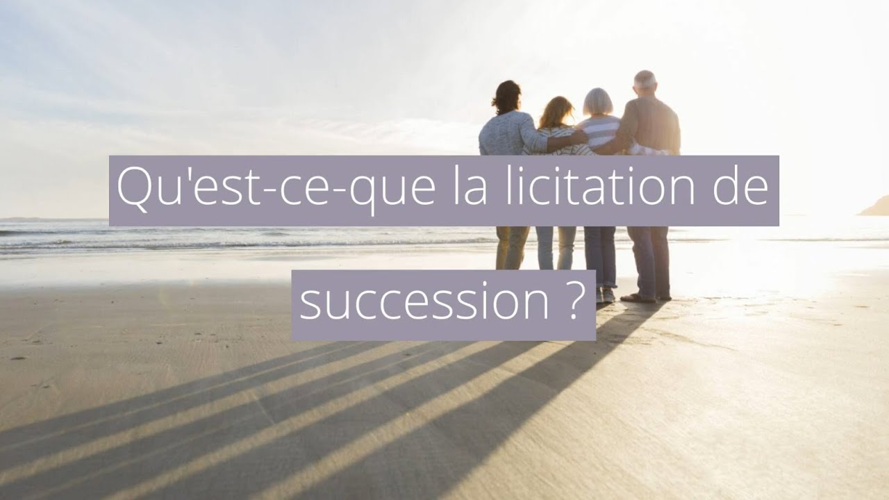 Qu'est-ce qu'une licitation de succession ?