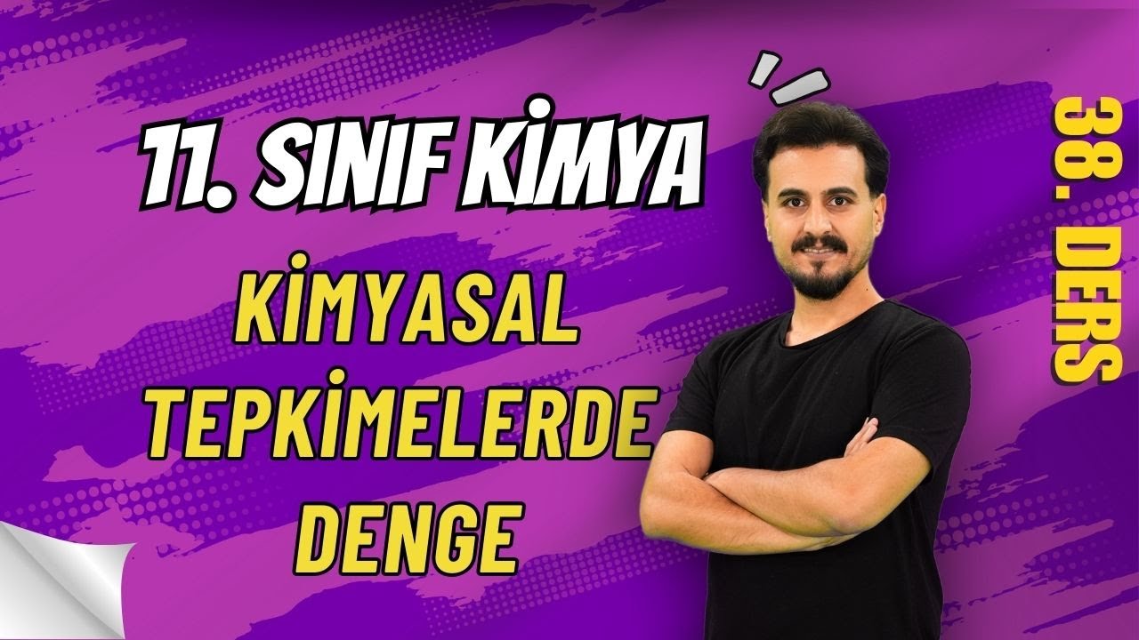 11. Sınıf Kimya | Kimyasal Tepkimelerde Denge  | 38. Ders | 