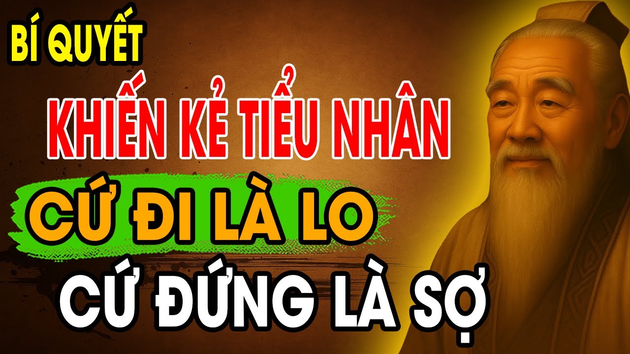 CỔ NH&Acirc;N DẠY: B&iacute; Quyết Sống Kh&ocirc;n Ngoan khiến Kẻ Tiểu Nh&acirc;n hễ ĐI l&agrave; LO hễ ĐỨNG l&agrave; SỢ | Triết L&yacute; Sống