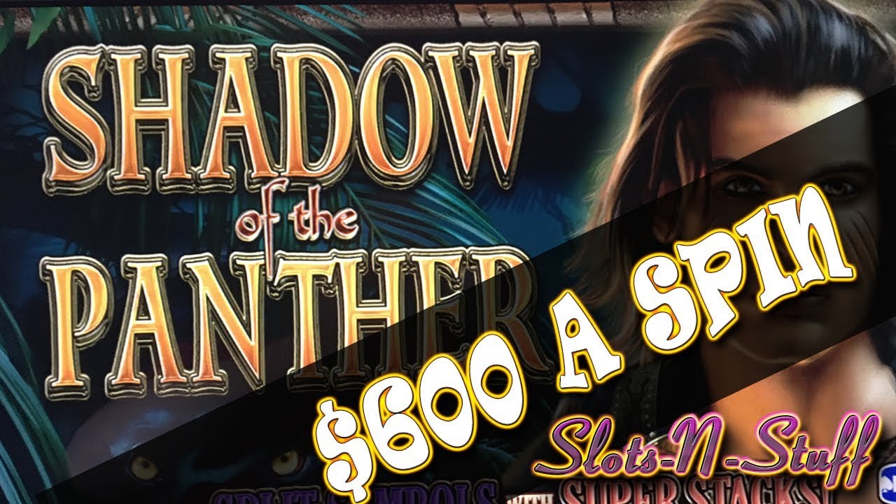 Shadow of the Panther High Limit $600 a Spin!