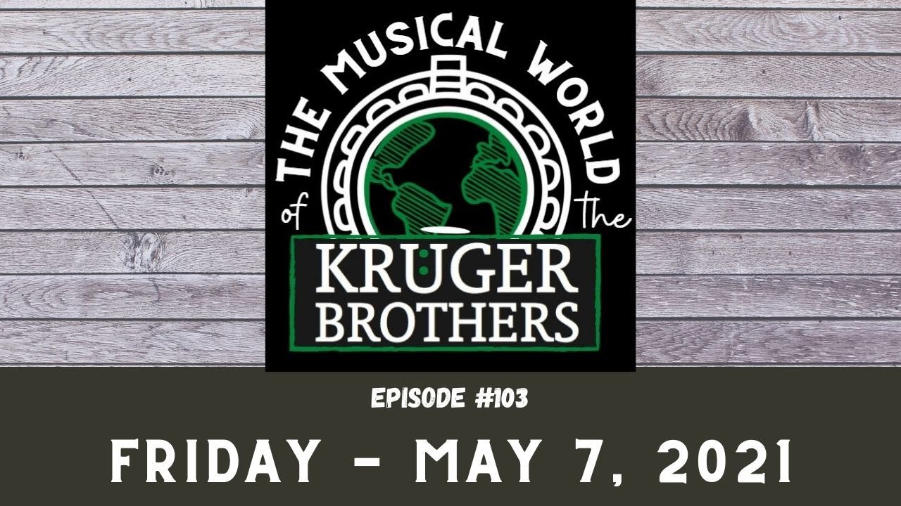 Ep. #103 - The Musical World of the Kruger Brothers - May 07, 2021