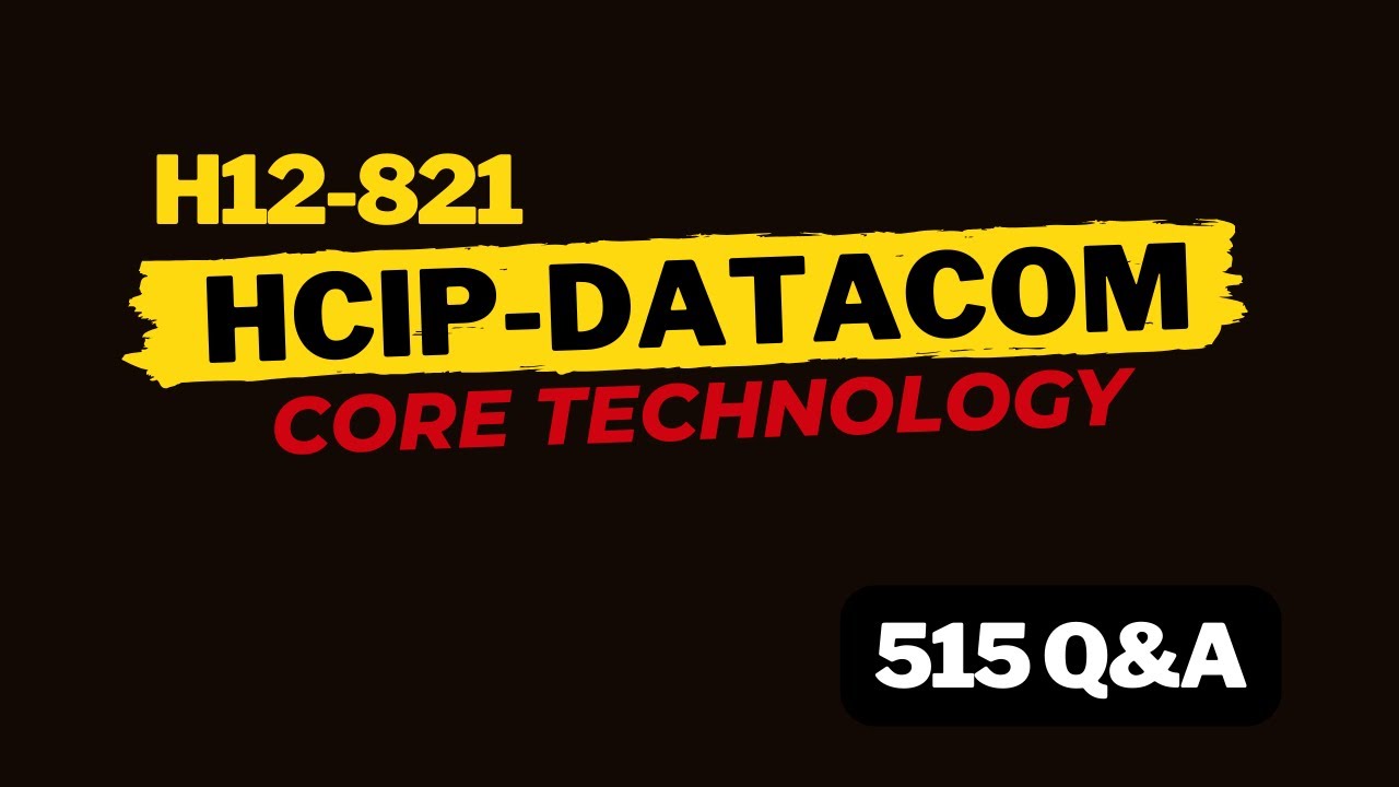 HCIP-Datacom-Core Technology (H12-821) | 515 Questions & Answers