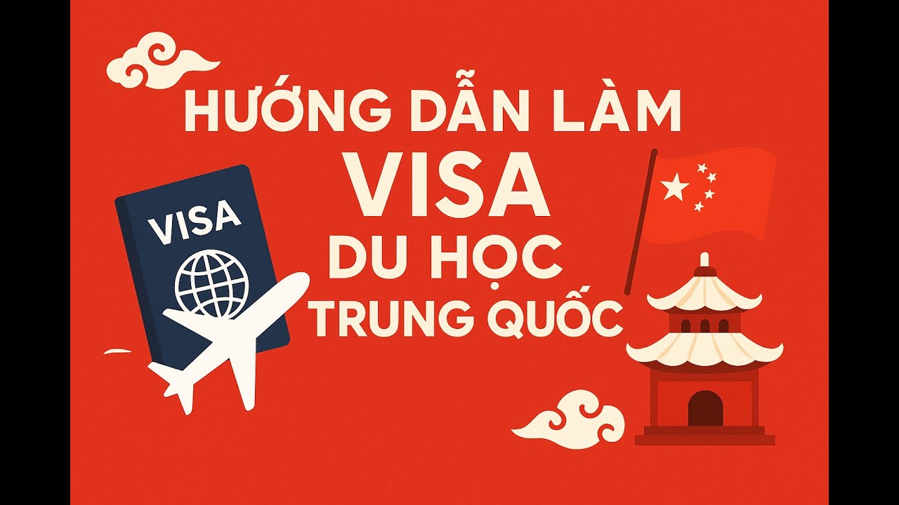 Hướng dẫn xin Visa du học Trung Quốc năm 2025 (Update 7/2025)