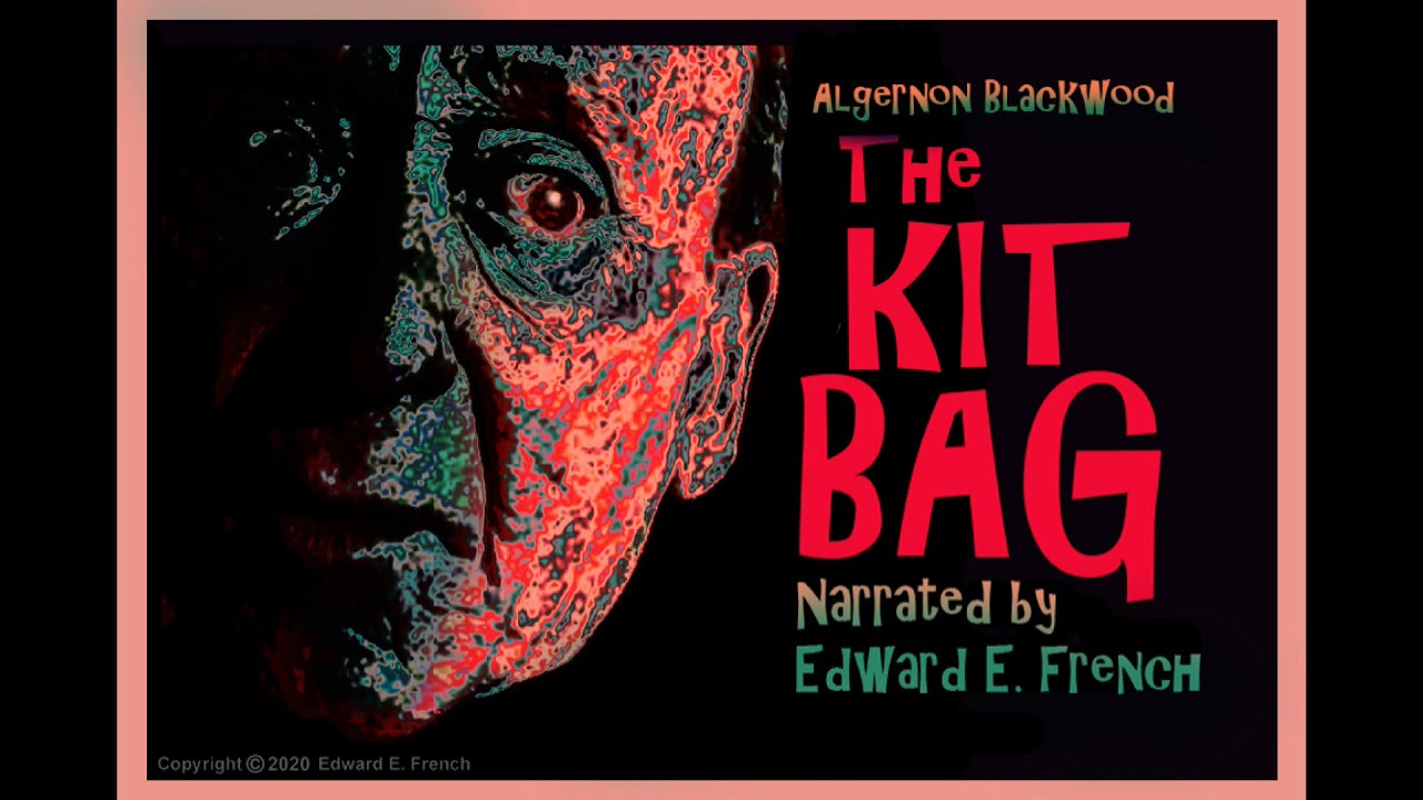 The Kit Bag by Algernon Blackwood. Told by Edward E. French
