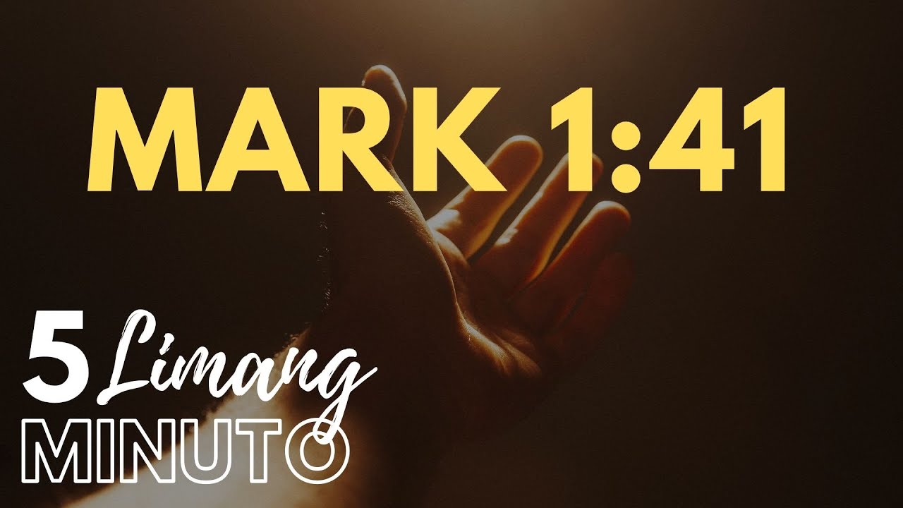 LIMANG MINUTO: Mark 1:41