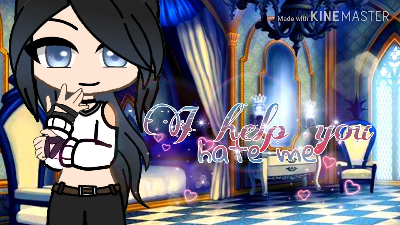 I help you hate me || ORIGINAL Gacha Music Video