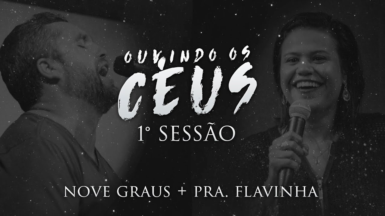 OUVINDO OS CÉUS - 1° SESSÃO (NOVE GRAUS + PRA FLAVINHA)