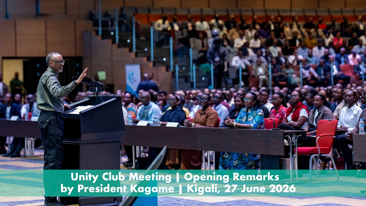 Unity Club Meeting | Opening Remarks by President Kagame | Kigali, 27 June 2026