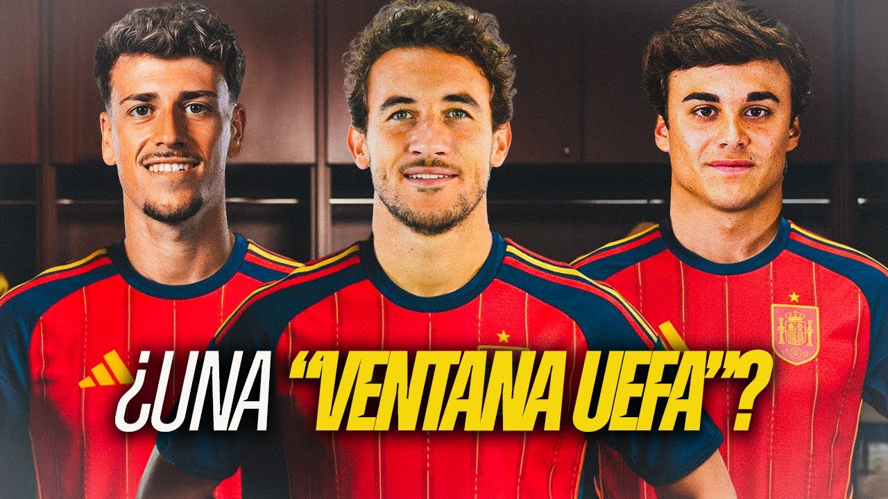 ¿QUÉ SELECCIÓN TENDRÍA ESPAÑA SI EXISTIERAN LAS VENTANAS UEFA?
