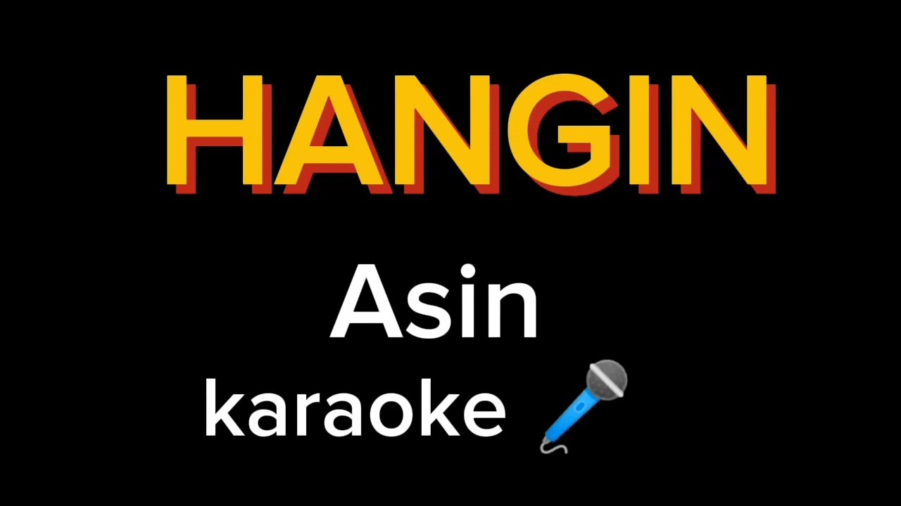 HANGIN Asin KARAOKE 🎤