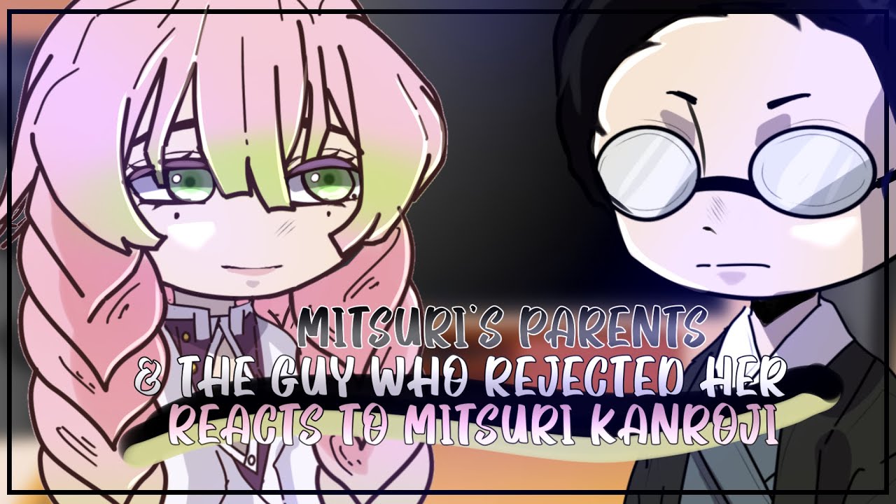 MITSURI’S Parents + The Guy Who Rejected Her Reacts to Her | Demon Slayer | SPOILERS | Gacha Club