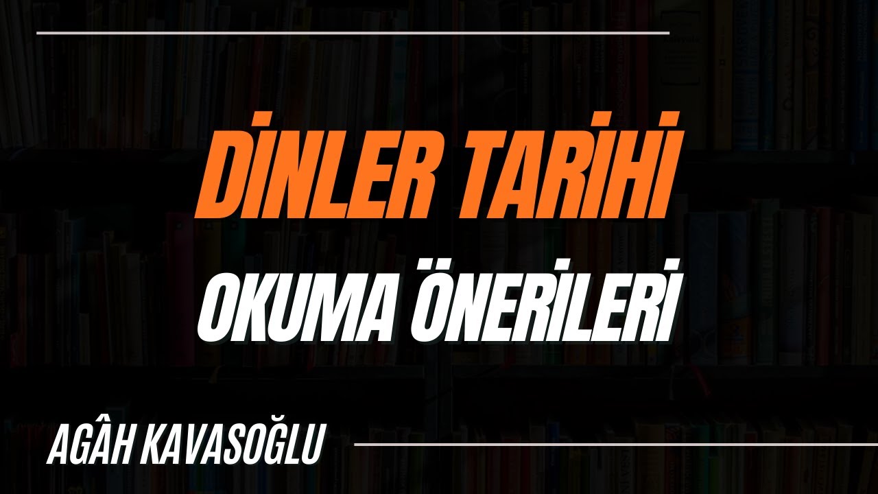 Dinler Tarihi Okuma Önerileri, Ne Okuyarak Başlayabiliriz? - Agâh Kavasoğlu