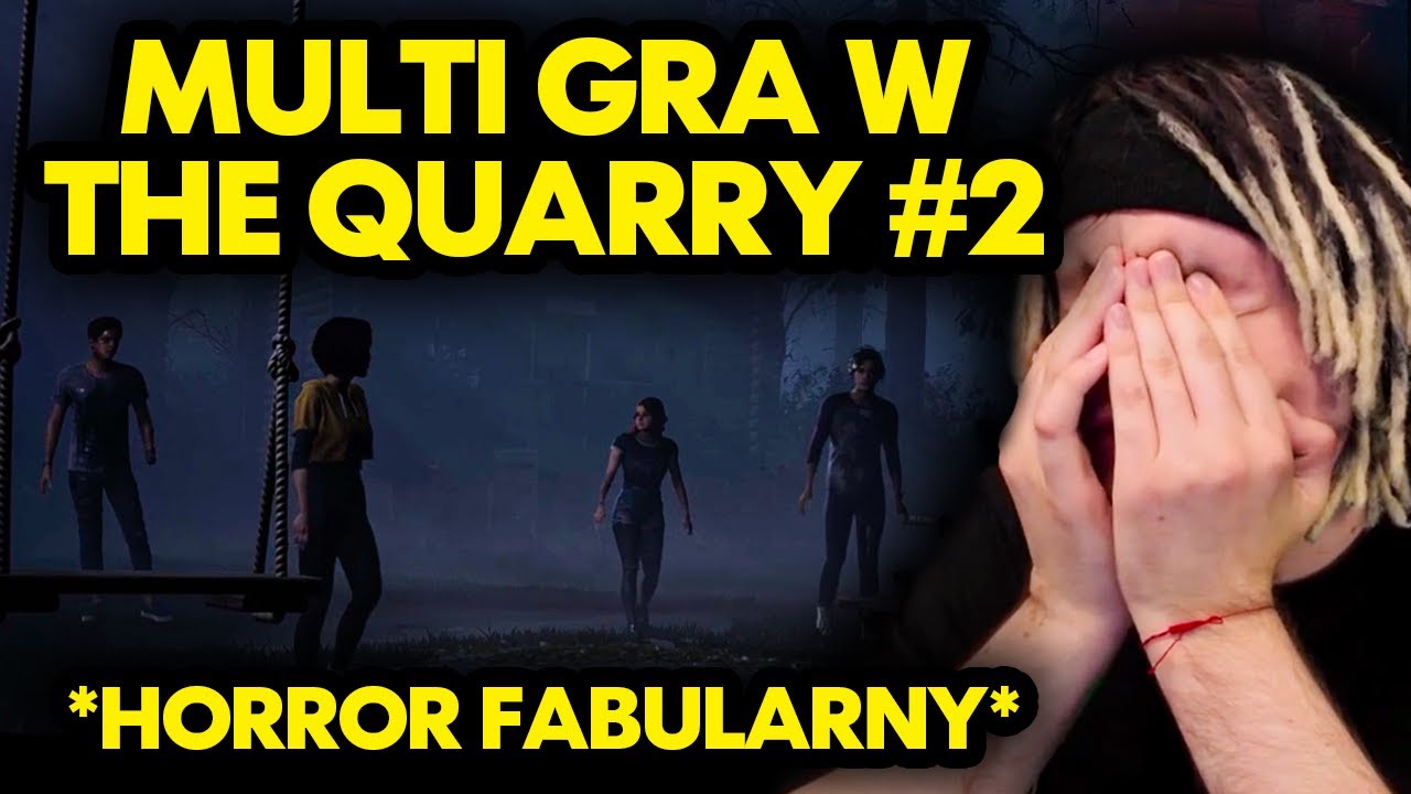MULTI gra w THE QUARRY! #2 *horror fabularny*