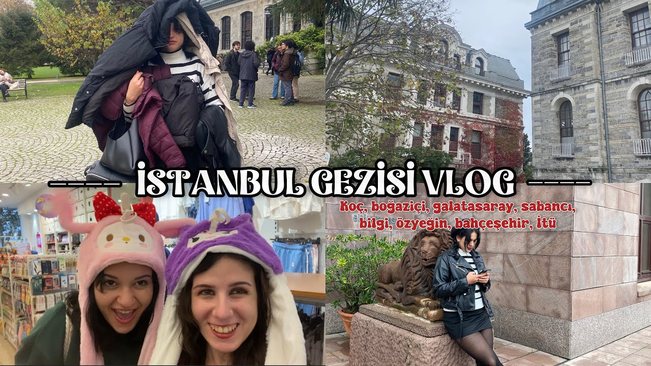 İSTANBUL GEZİSİ VLOG- Koç, Sabancı, Boğaziçi, Galatasaray…
