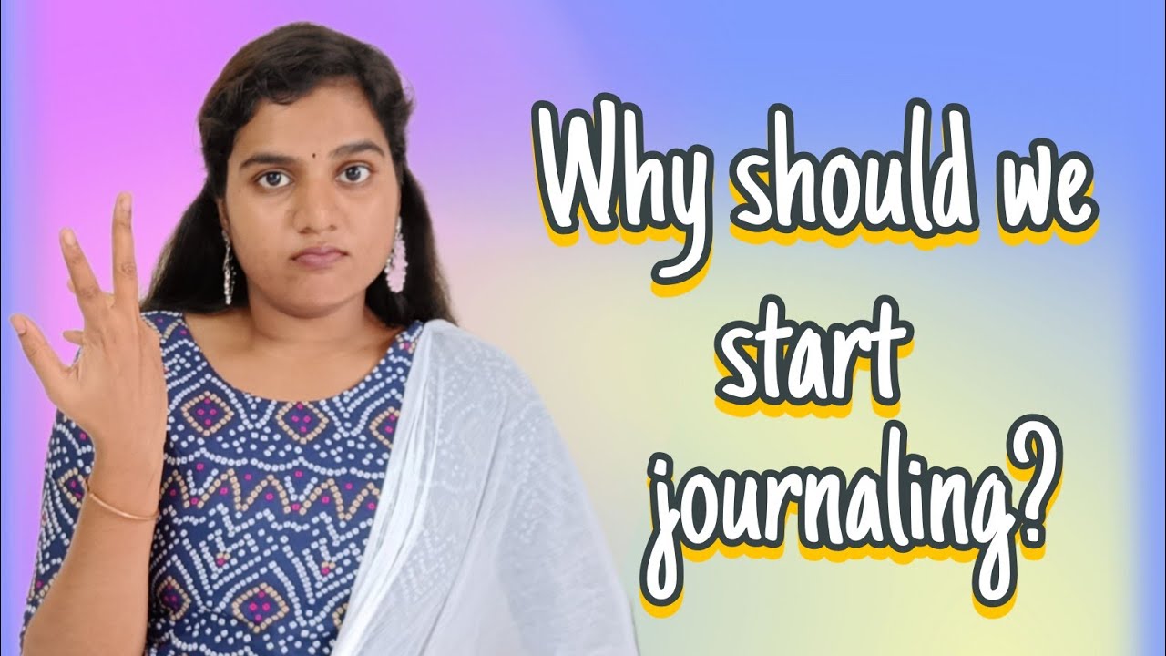 Why should we start journaling?? | Siri Ramala