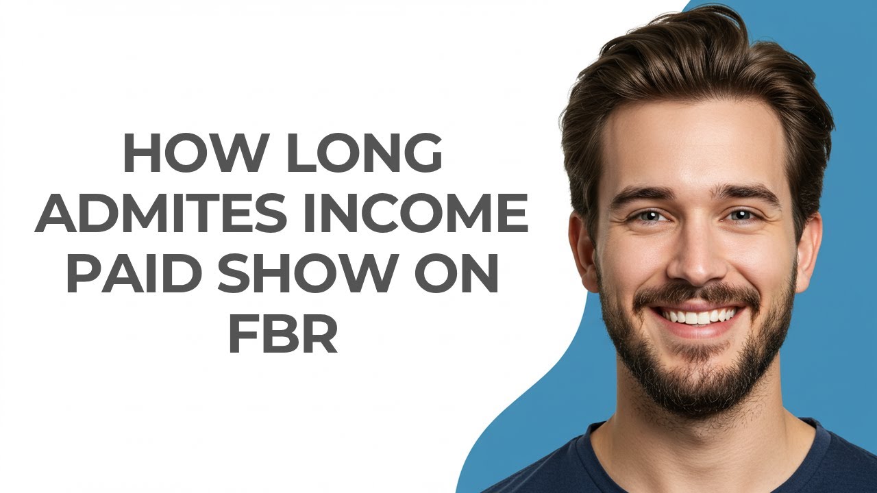 How Long Admites Income Paid Show on Fbr - GUIDE!