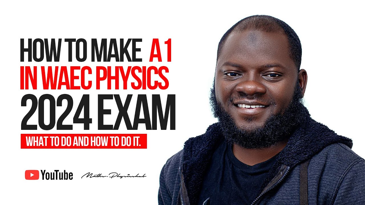 WAEC 2024, HOW TO MAKE A1 IN PHYSICS WHAT TO DO AND HOW TO DO IT