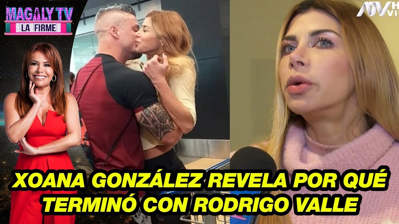 Xoana González se quiebra y revela por qué terminó con Rodrigo Valle