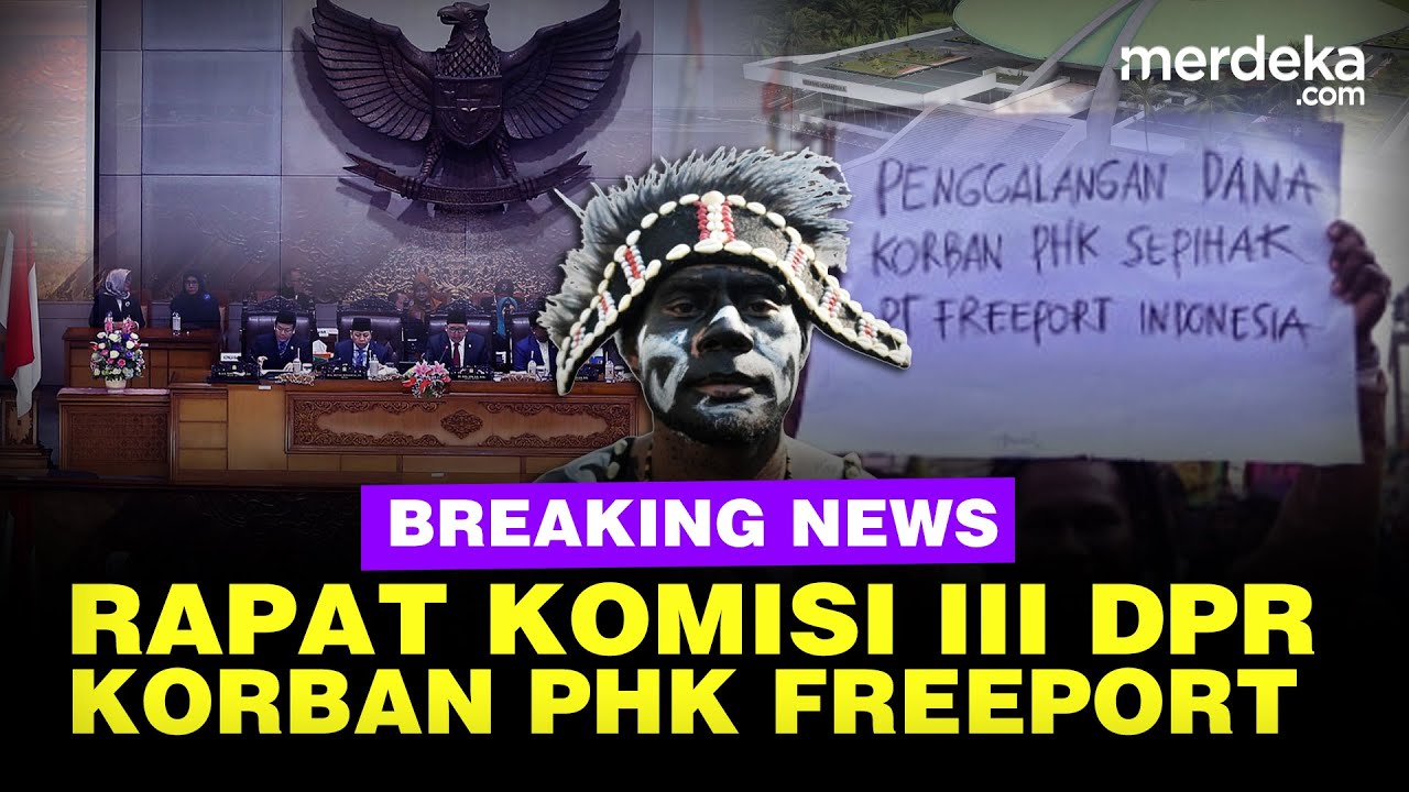 🔴 LIVE - Komisi III DPR Rapat dengan Pekerja Korban PHK PT Freeport Indonesia