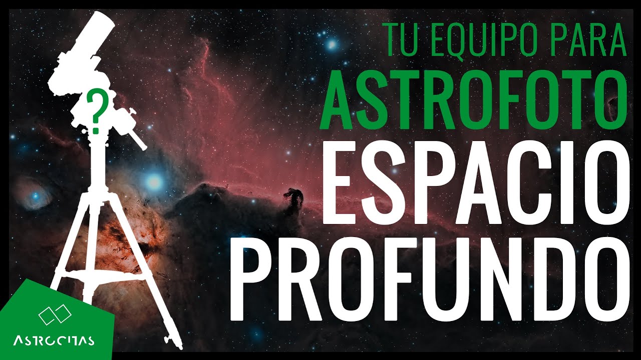 ¿Qué EQUIPO comprar para INICIARSE en ASTROFOTOGRAFÍA de ESPACIO PROFUNDO?