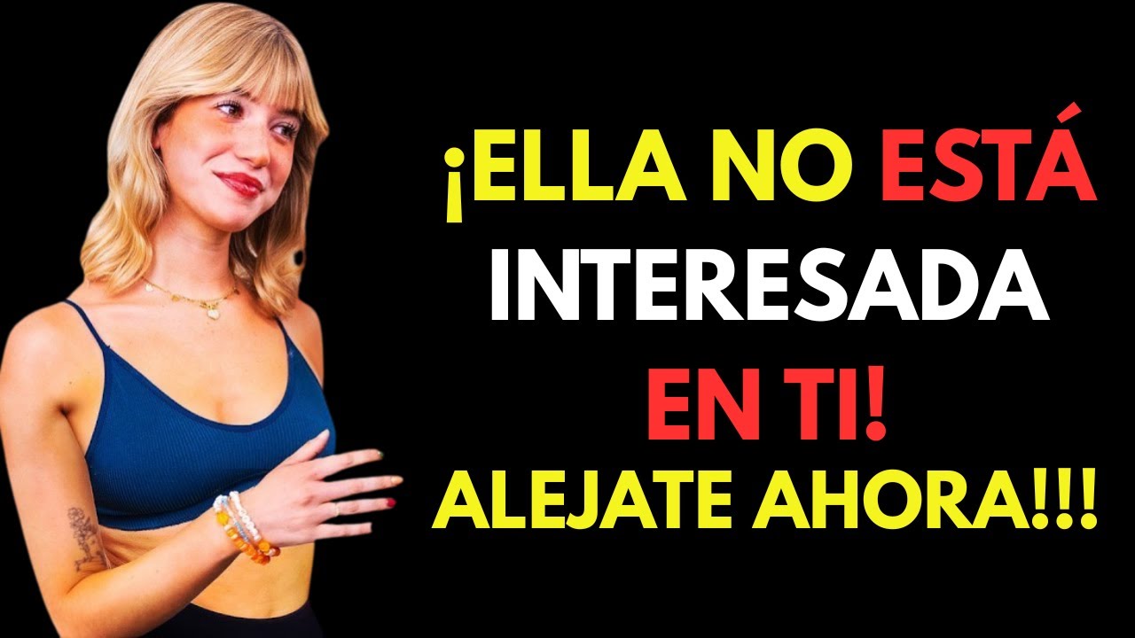 HONESTAMENTE SI UNA MUJER NO ESTÁ INTERESADA HARÁ ESTAS 7 COSAS