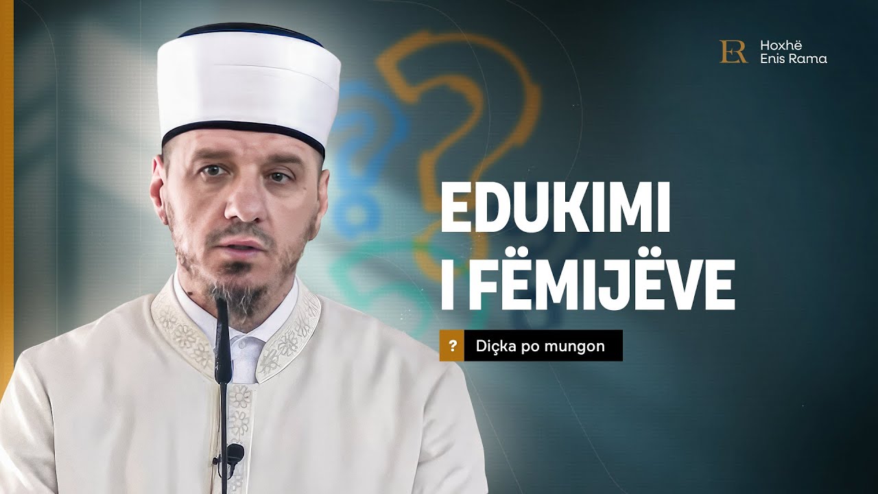 Diçka po mungon | 29. Edukimi i fëmijëve - Enis Rama
