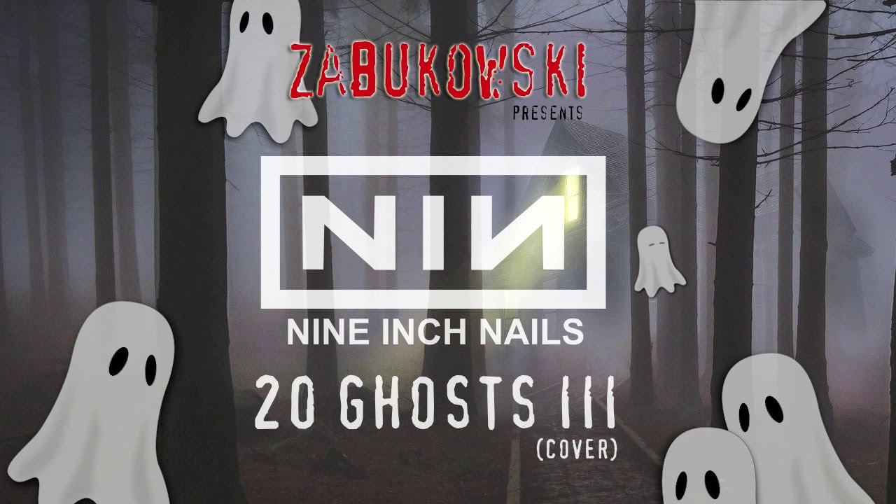Zabukowski - 20 Ghosts III (Nine Inch Nails cover)