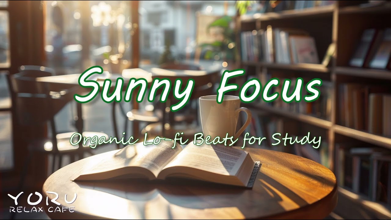 Sunny Focus 🌿 | Yoru Relax Café – Organic Lo-fi Beats for Study