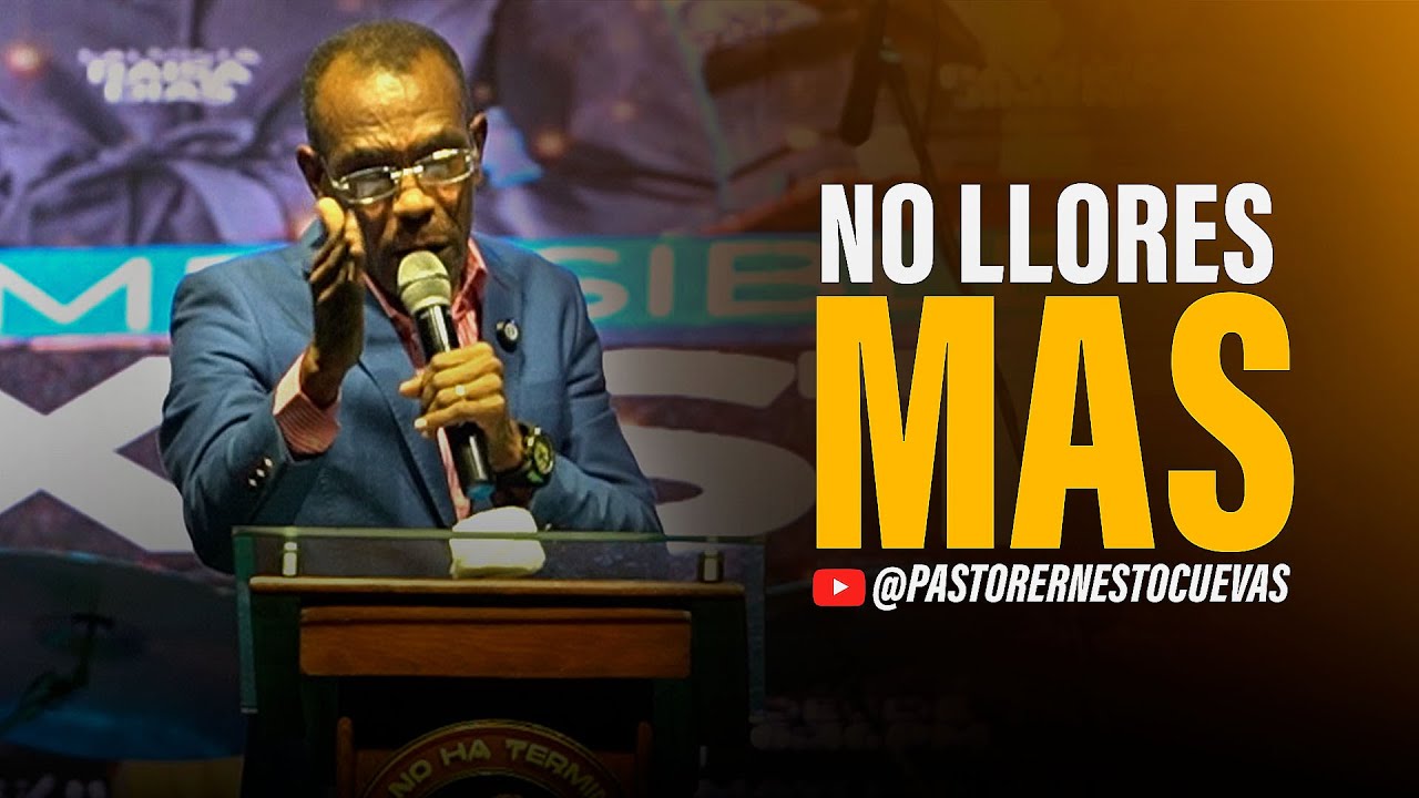 NO LLORES MAS | PASTOR ERNESTO CUEVAS