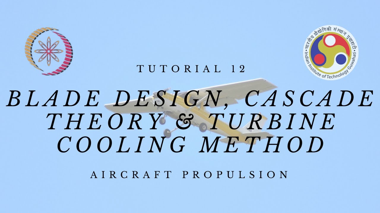 Tutorial 12 | Blade Design, Cascade Theory &Turbine Cooling Method
