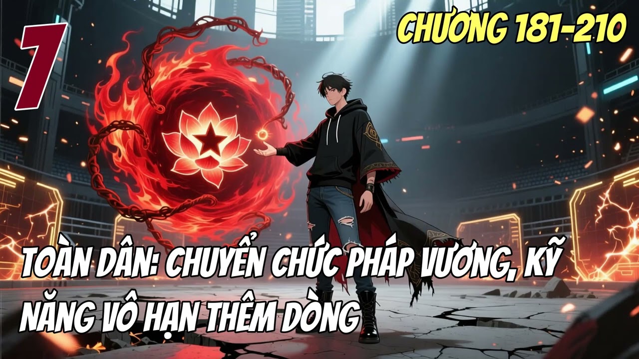 『ĐÔ THỊ』 Toàn Dân Chuyển Chức Pháp Vương, Kỹ Năng Vô Hạn Thêm Dòng Tập 7 CHƯƠNG 181→210