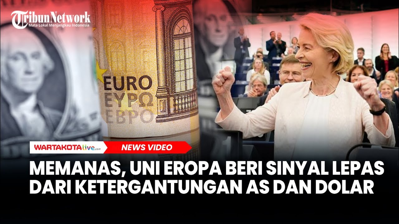 MEMANAS, Uni Eropa Beri Sinyal Lepas dari Ketergantungan AS dan Dolar