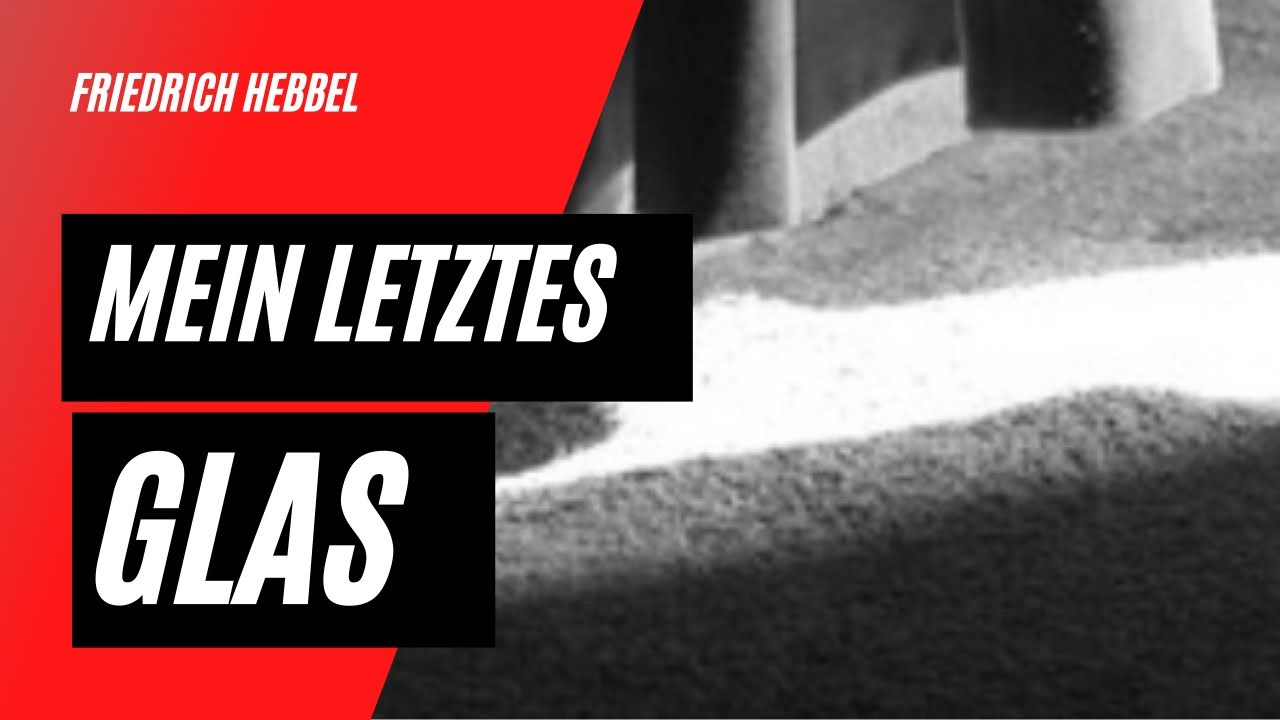 Friedrich Hebbel:  Mein letztes Glas