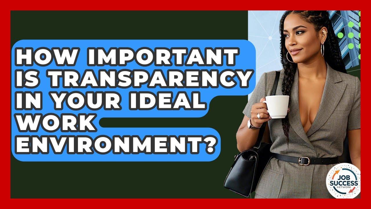 How Important Is Transparency In Your Ideal Work Environment? - Job Success Network