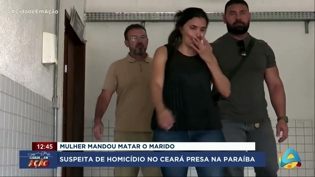 Cidade em Ação - Mulher que mandou matar o marido no Ceará é presa na Paraíba