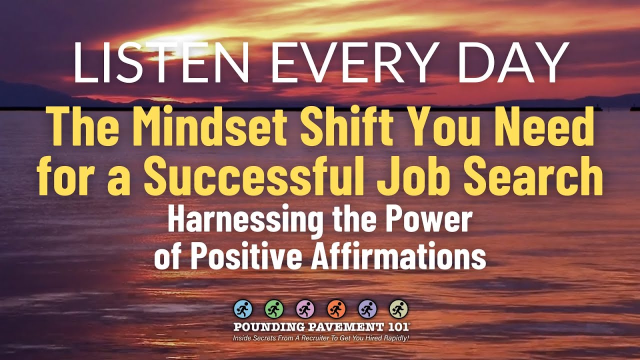 The Mindset Shift You Need for a Successful Job Search Harnessing the Power of Positive Affirmations