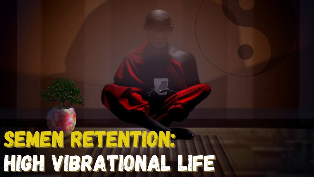 SEMEN RETENTION... The KEY To A High Vibrational Life (Self Improvement) | Semention Retention